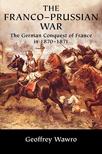 The Franco-Prussian War: The German Conquest of France in 1870-1871 von Cambridge University Press